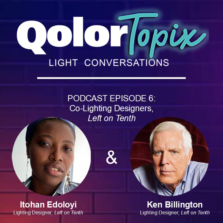 QolorTopix Podcast Episode 6: Itohan Edoloyi and Ken Billington, co-lighting designers for Left on Tenth on Broadway